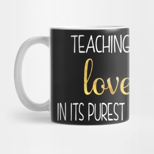 Gift For Teachers - Teaching Is Love In Its Purest Form Mug